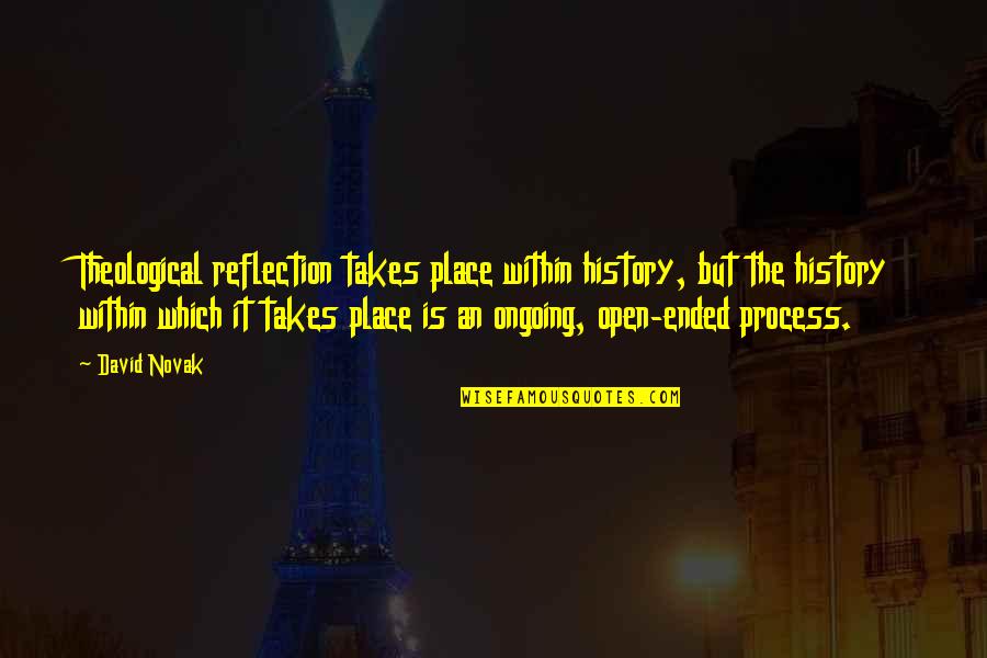 The Passing Of A Father Quotes By David Novak: Theological reflection takes place within history, but the