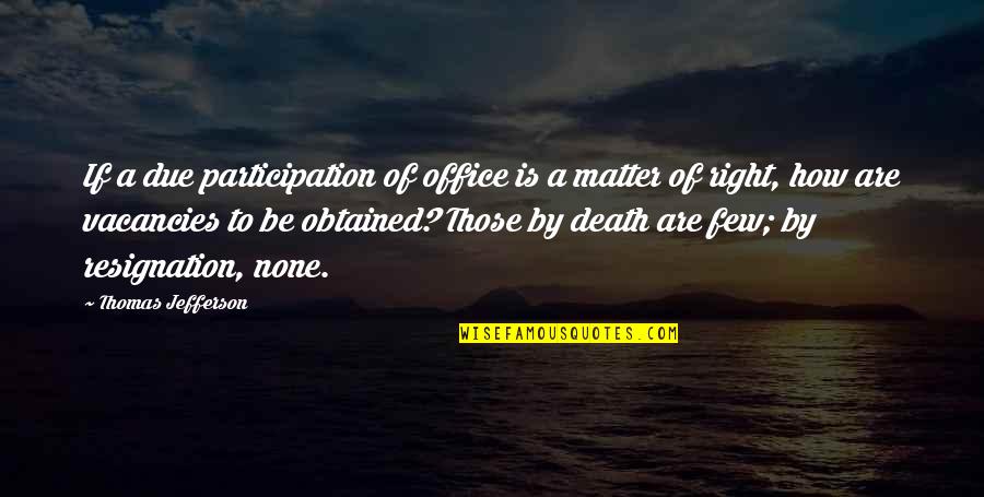 The Passing Of A Grandmother Quotes By Thomas Jefferson: If a due participation of office is a The Passing Of A Grandmother Quotes By Thomas Jefferson: If a due participation of office is a