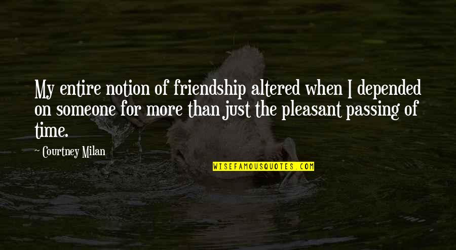 The Passing Of Time Quotes By Courtney Milan: My entire notion of friendship altered when I