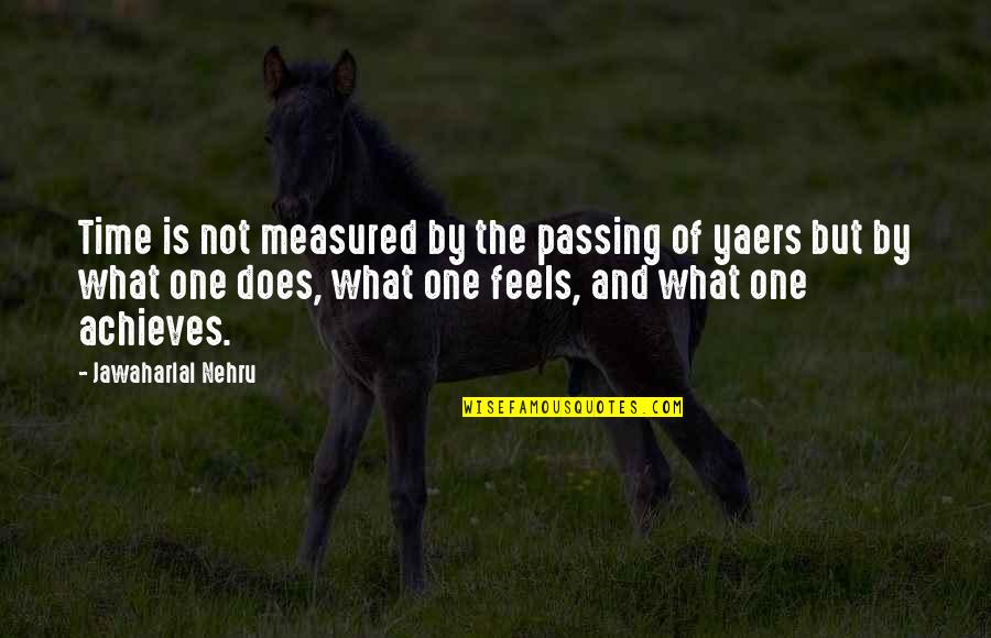 The Passing Of Time Quotes By Jawaharlal Nehru: Time is not measured by the passing of