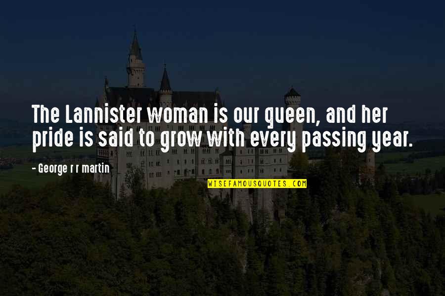 The Passing Year Quotes By George R R Martin: The Lannister woman is our queen, and her