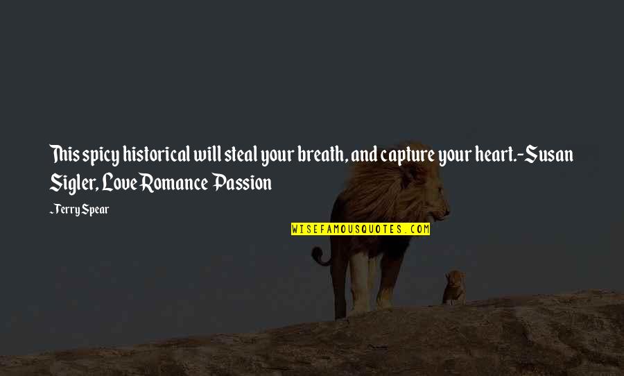The Passion Book Quotes By Terry Spear: This spicy historical will steal your breath, and The Passion Book Quotes By Terry Spear: This spicy historical will steal your breath, and