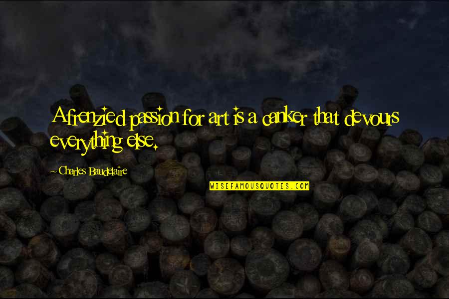 The Passion For Art Quotes By Charles Baudelaire: A frenzied passion for art is a canker The Passion For Art Quotes By Charles Baudelaire: A frenzied passion for art is a canker