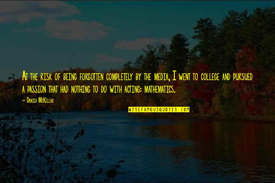 The Passion Of Acting Quotes By Danica McKellar: At the risk of being forgotten completely by The Passion Of Acting Quotes By Danica McKellar: At the risk of being forgotten completely by