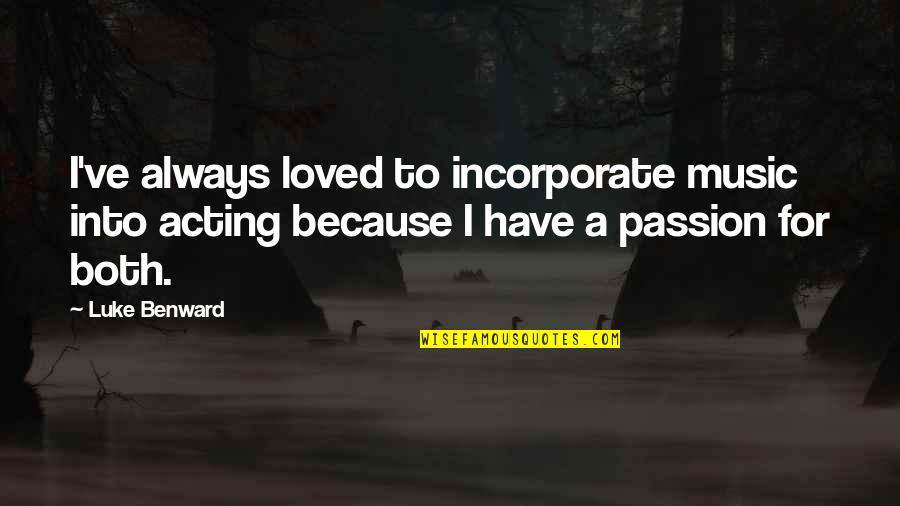 The Passion Of Acting Quotes By Luke Benward: I've always loved to incorporate music into acting