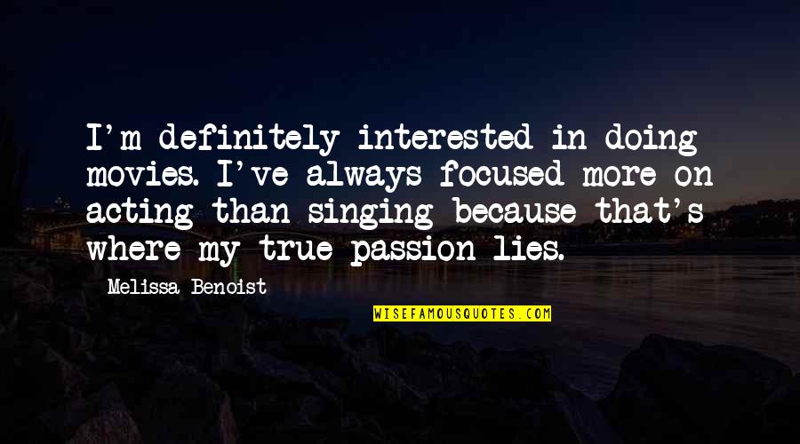 The Passion Of Acting Quotes By Melissa Benoist: I'm definitely interested in doing movies. I've always The Passion Of Acting Quotes By Melissa Benoist: I'm definitely interested in doing movies. I've always