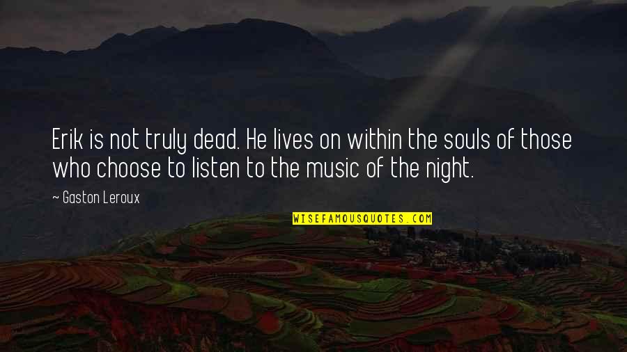 The Passion Of Christ Quotes By Gaston Leroux: Erik is not truly dead. He lives on The Passion Of Christ Quotes By Gaston Leroux: Erik is not truly dead. He lives on