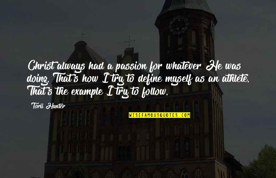 The Passion Of Christ Quotes By Torii Hunter: Christ always had a passion for whatever He The Passion Of Christ Quotes By Torii Hunter: Christ always had a passion for whatever He