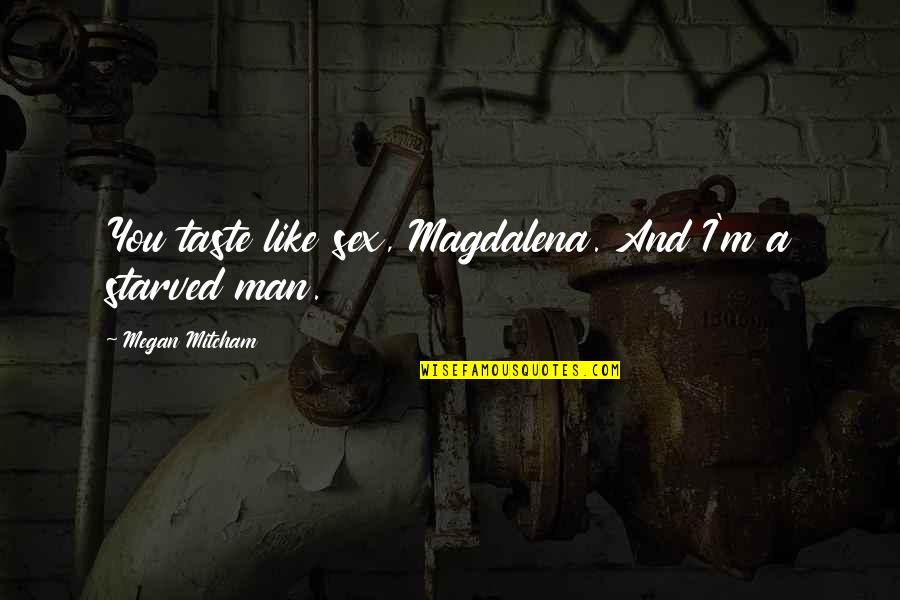 The Passion Of Dance Quotes By Megan Mitcham: You taste like sex, Magdalena. And I'm a The Passion Of Dance Quotes By Megan Mitcham: You taste like sex, Magdalena. And I'm a