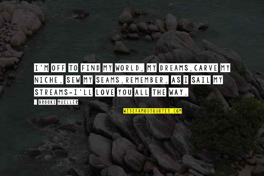 The Passion Of Jesus Quotes By Brooke Mueller: I'm off to find my world, my dreams,Carve The Passion Of Jesus Quotes By Brooke Mueller: I'm off to find my world, my dreams,Carve