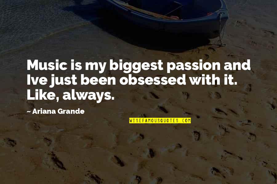 The Passion Of Music Quotes By Ariana Grande: Music is my biggest passion and Ive just