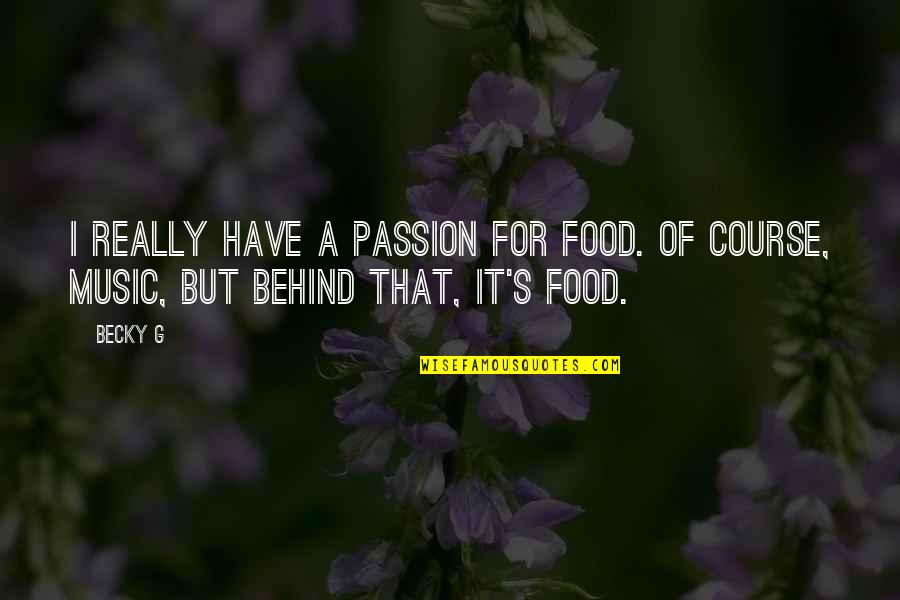 The Passion Of Music Quotes By Becky G: I really have a passion for food. Of