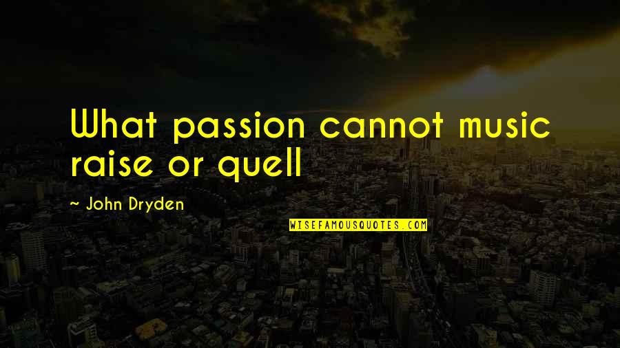 The Passion Of Music Quotes By John Dryden: What passion cannot music raise or quell The Passion Of Music Quotes By John Dryden: What passion cannot music raise or quell