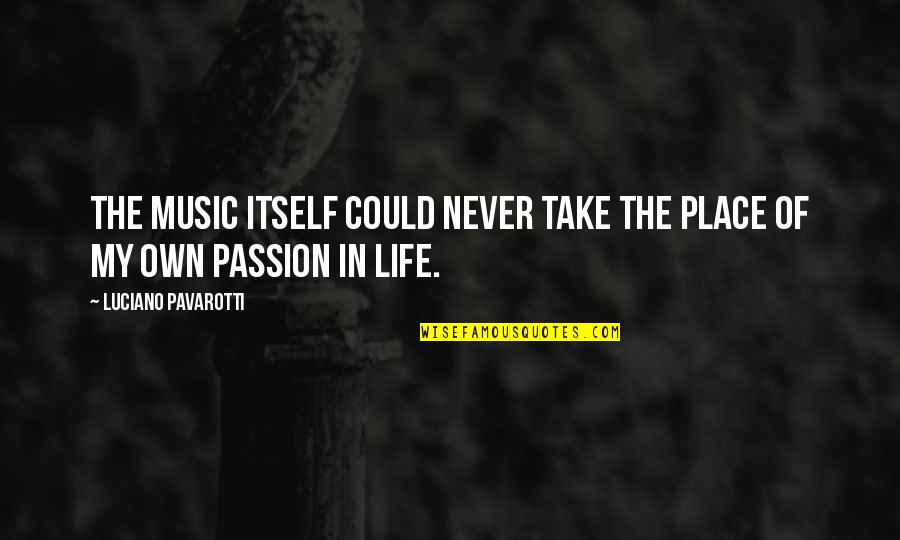 The Passion Of Music Quotes By Luciano Pavarotti: The music itself could never take the place