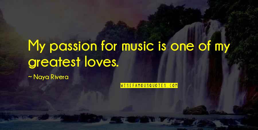The Passion Of Music Quotes By Naya Rivera: My passion for music is one of my