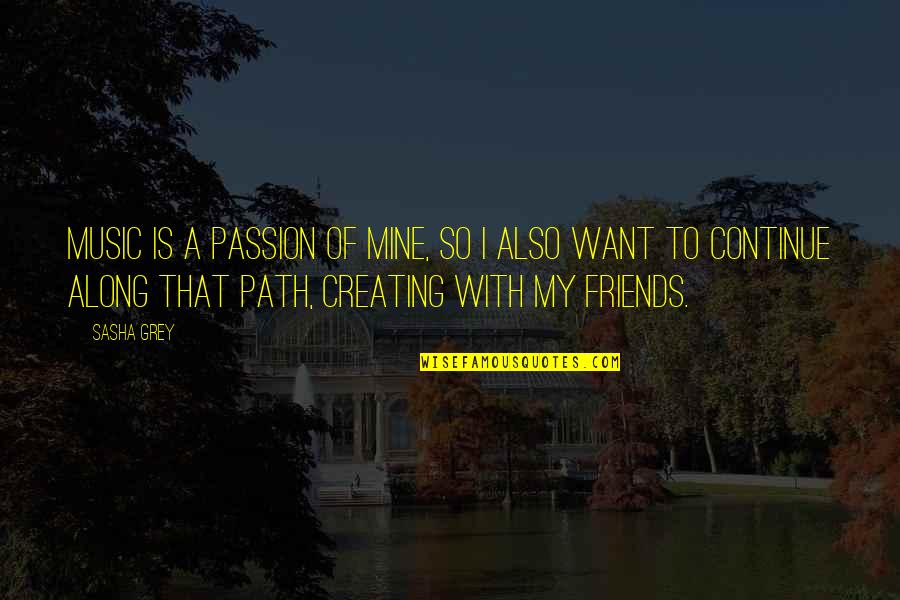 The Passion Of Music Quotes By Sasha Grey: Music is a passion of mine, so I The Passion Of Music Quotes By Sasha Grey: Music is a passion of mine, so I