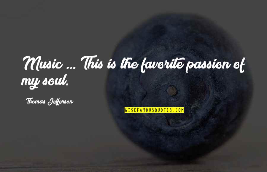 The Passion Of Music Quotes By Thomas Jefferson: Music ... This is the favorite passion of