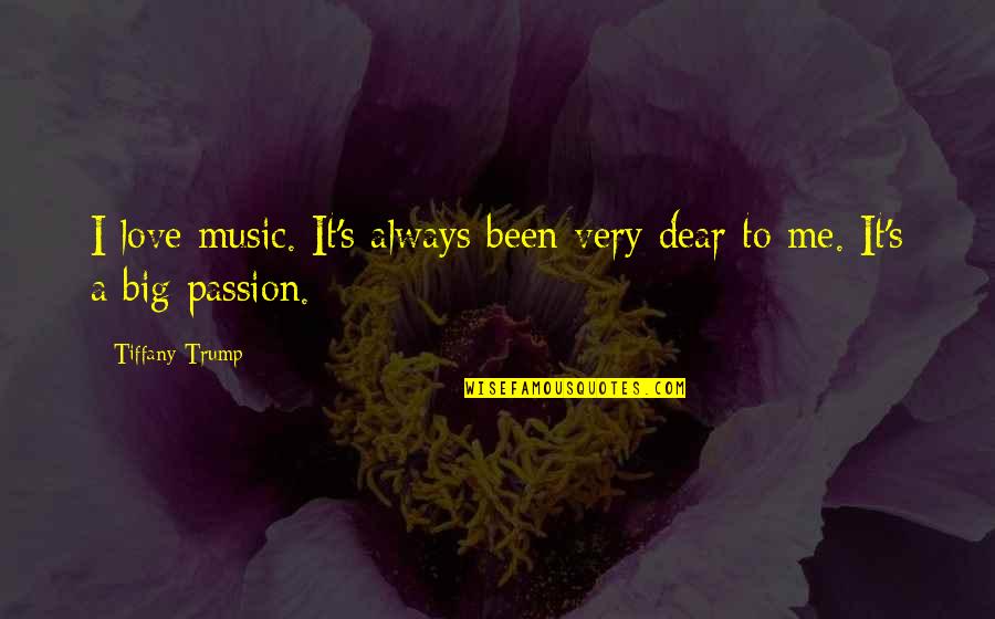The Passion Of Music Quotes By Tiffany Trump: I love music. It's always been very dear