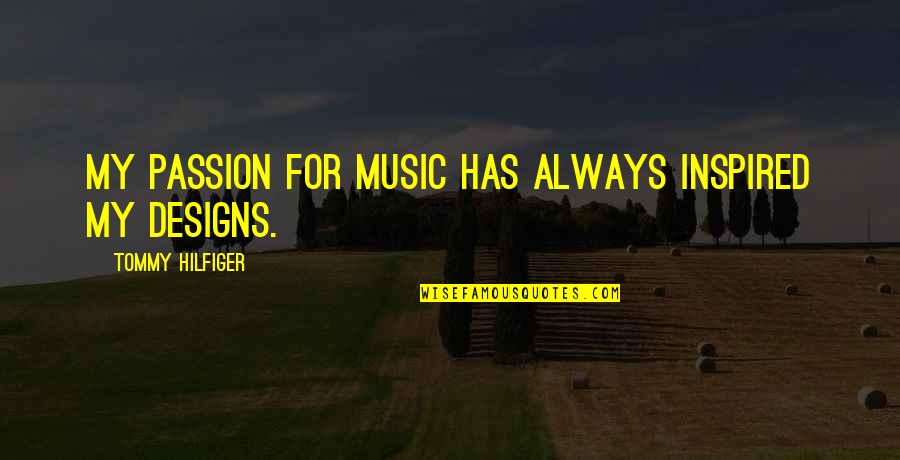 The Passion Of Music Quotes By Tommy Hilfiger: My passion for music has always inspired my