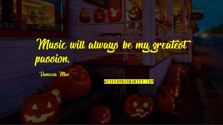 The Passion Of Music Quotes By Vanessa Mae: Music will always be my greatest passion. The Passion Of Music Quotes By Vanessa Mae: Music will always be my greatest passion.