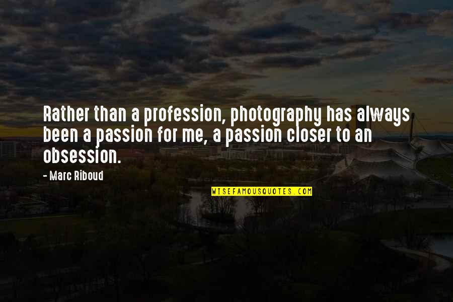The Passion Of Photography Quotes By Marc Riboud: Rather than a profession, photography has always been