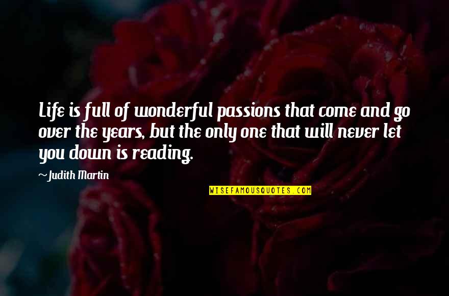 The Passion Of Reading Quotes By Judith Martin: Life is full of wonderful passions that come
