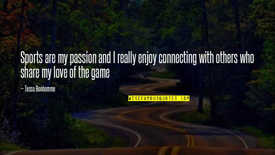 The Passion Of Sports Quotes By Tessa Bonhomme: Sports are my passion and I really enjoy