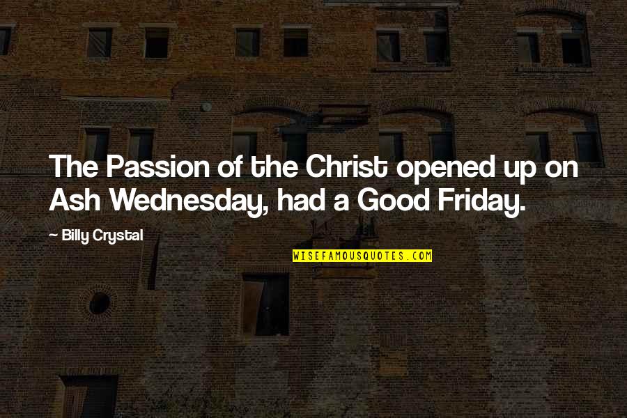 The Passion Of The Christ Quotes By Billy Crystal: The Passion of the Christ opened up on