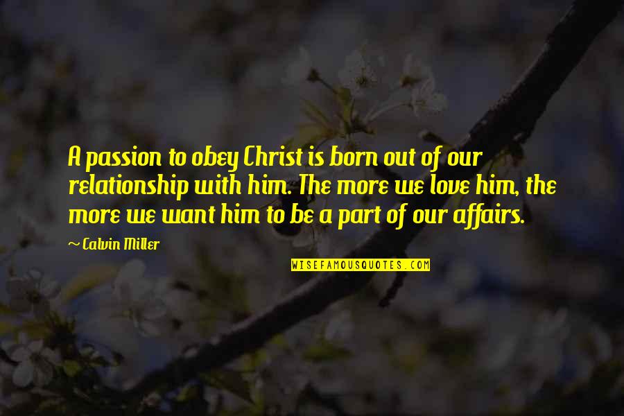 The Passion Of The Christ Quotes By Calvin Miller: A passion to obey Christ is born out The Passion Of The Christ Quotes By Calvin Miller: A passion to obey Christ is born out