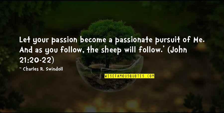 The Passion Of The Christ Quotes By Charles R. Swindoll: Let your passion become a passionate pursuit of