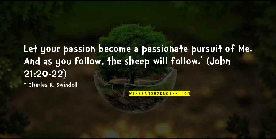 The Passion Of The Christ Quotes By Charles R. Swindoll: Let your passion become a passionate pursuit of The Passion Of The Christ Quotes By Charles R. Swindoll: Let your passion become a passionate pursuit of