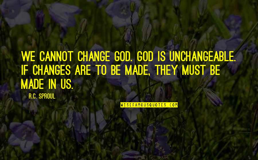 The Passion Of The Christ Quotes By R.C. Sproul: We cannot change God. God is unchangeable. If