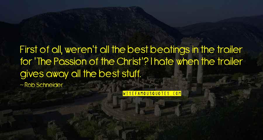 The Passion Of The Christ Quotes By Rob Schneider: First of all, weren't all the best beatings