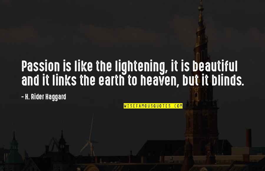 The Passion Quotes By H. Rider Haggard: Passion is like the lightening, it is beautiful
