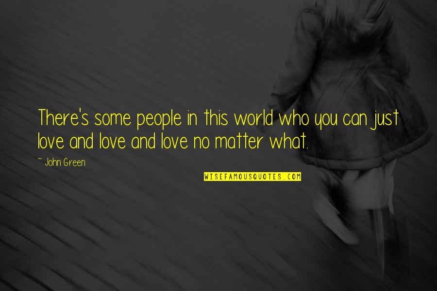 The Passion Test Quotes By John Green: There's some people in this world who you
