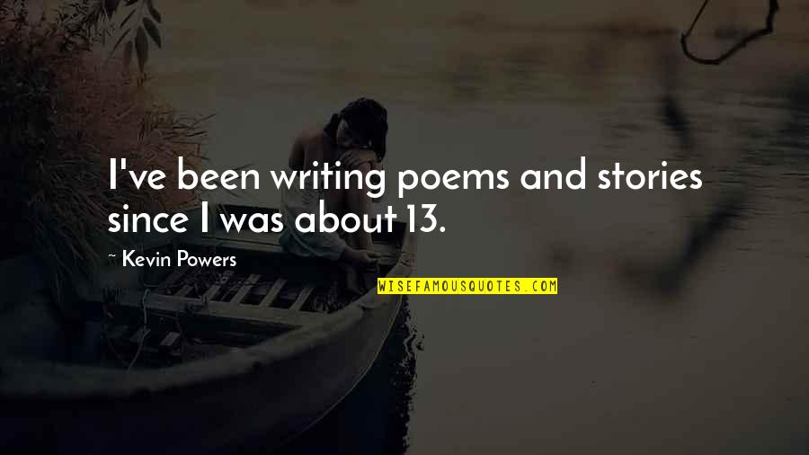 The Passion Test Quotes By Kevin Powers: I've been writing poems and stories since I