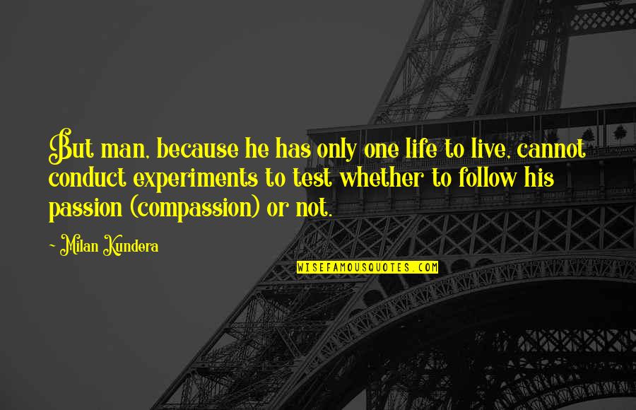 The Passion Test Quotes By Milan Kundera: But man, because he has only one life