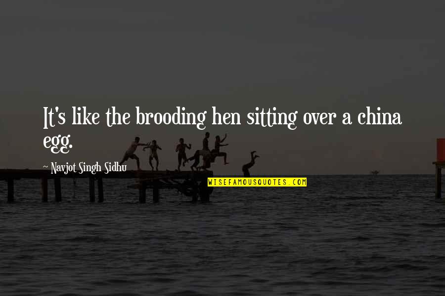 The Passion Test Quotes By Navjot Singh Sidhu: It's like the brooding hen sitting over a