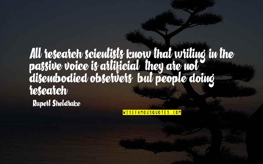 The Passive Voice Quotes By Rupert Sheldrake: All research scientists know that writing in the