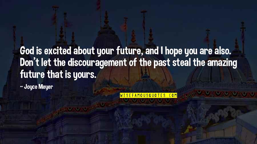 The Past And Future Quotes By Joyce Meyer: God is excited about your future, and I
