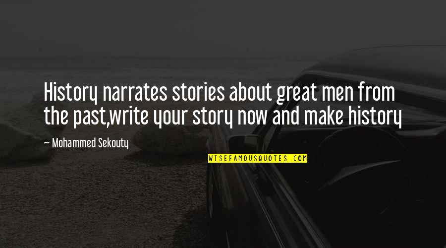 The Past And Now Quotes By Mohammed Sekouty: History narrates stories about great men from the