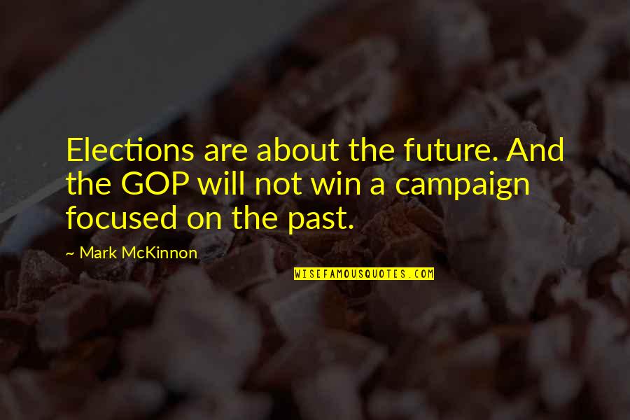The Past And The Future Quotes By Mark McKinnon: Elections are about the future. And the GOP