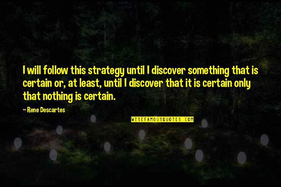 The Past Being Good Quotes By Rene Descartes: I will follow this strategy until I discover