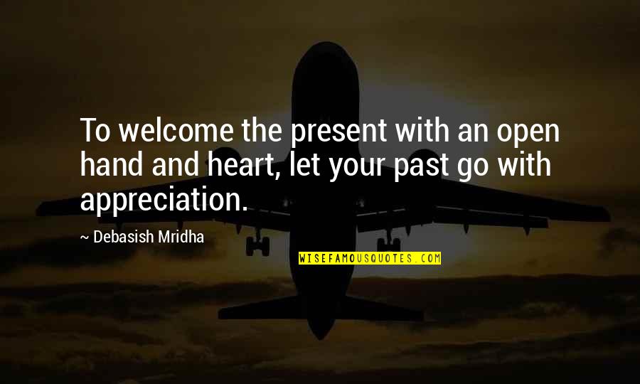 The Past Buddha Quotes By Debasish Mridha: To welcome the present with an open hand