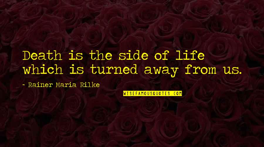 The Past Buddha Quotes By Rainer Maria Rilke: Death is the side of life which is