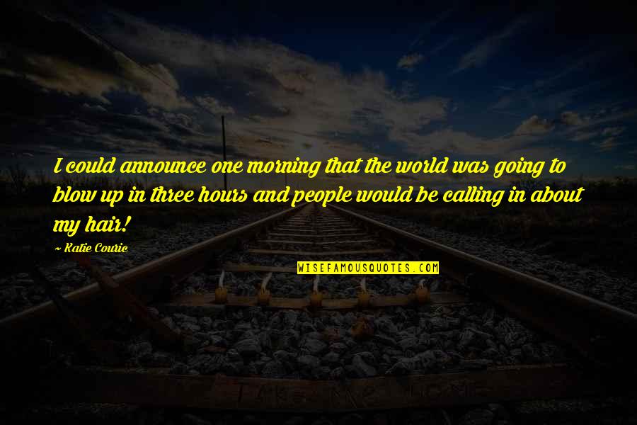 The Past Can Hurt Quote Quotes By Katie Couric: I could announce one morning that the world The Past Can Hurt Quote Quotes By Katie Couric: I could announce one morning that the world