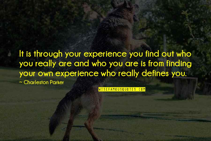 The Past Defines You Quotes By Charleston Parker: It is through your experience you find out