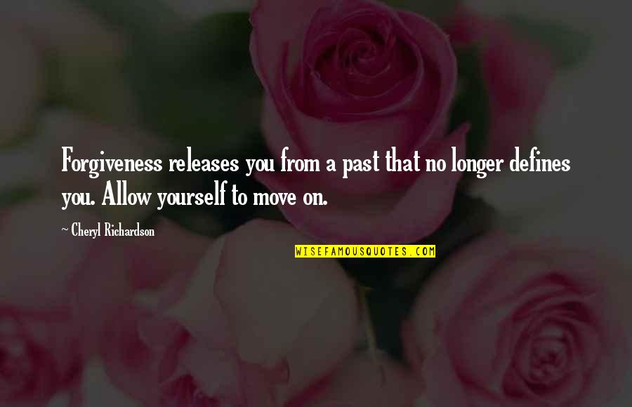 The Past Defines You Quotes By Cheryl Richardson: Forgiveness releases you from a past that no