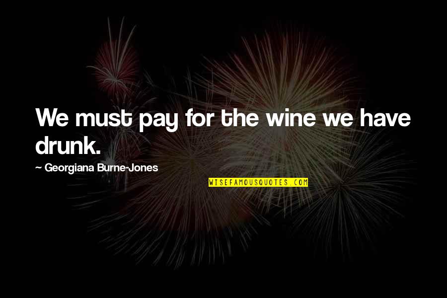 The Past Defining The Future Quotes By Georgiana Burne-Jones: We must pay for the wine we have