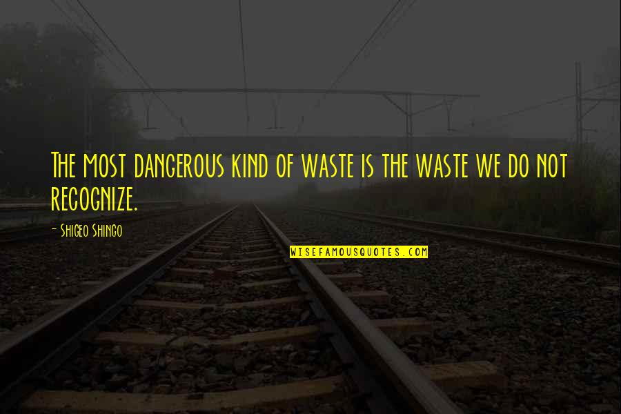 The Past Defining The Future Quotes By Shigeo Shingo: The most dangerous kind of waste is the